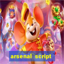 arsenal script pastebin 2022